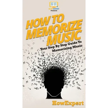 How To Memorize Music: Your Step By Step Guide To Memorizing Music