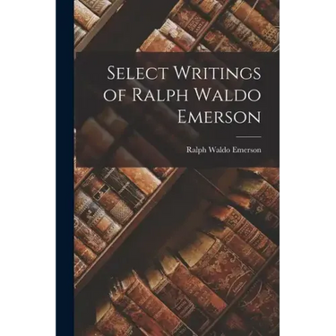 Select Writings of Ralph Waldo Emerson