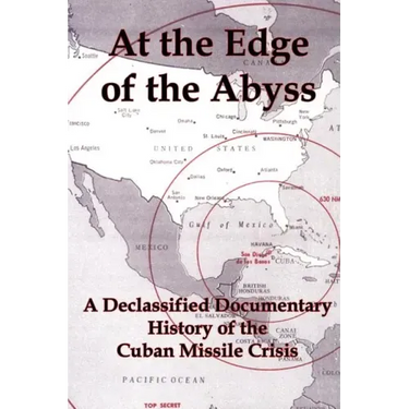 At the Edge of the Abyss: A Declassified Documentary History of the Cuban Missile Crisis