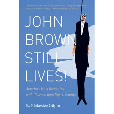 John Brown Still Lives!: America's Long Reckoning with Violence, Equality, and Change