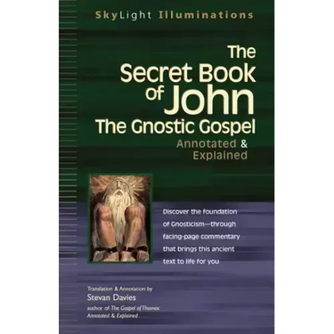 The Secret Book of John: The Gnostic Gospels--Annotated & Explained