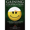 Gaining Cooperation: For the Workers' Compensation Professional: 3 Simple Steps to Getting the Injured Worker to do What You Want Them to d
