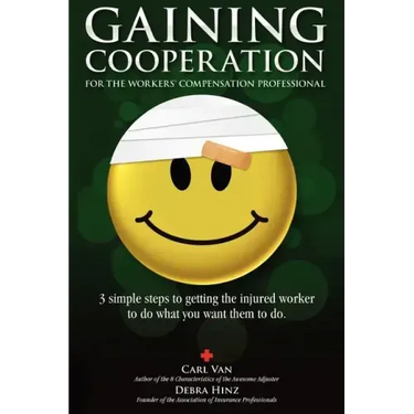 Gaining Cooperation: For the Workers' Compensation Professional: 3 Simple Steps to Getting the Injured Worker to do What You Want Them to d