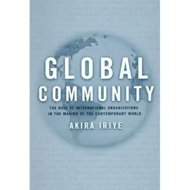 Global Community: The Role of International Organizations in the Making of the Contemporary World