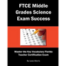 FTCE Middle Grades Science Exam Success: Master the Key Vocabulary of the Florida Teacher Certification Exam