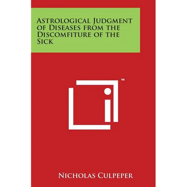 Astrological Judgment of Diseases from the Discomfiture of the Sick