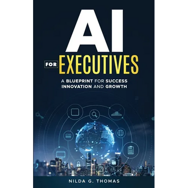 AI For Executives: A Blueprint for Success, Innovation, and Growth