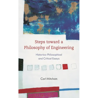 Steps Toward a Philosophy of Engineering: Historico-Philosophical and Critical Essays