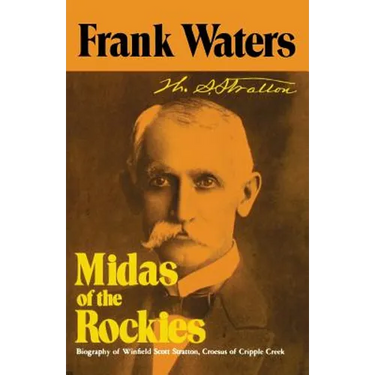 Midas of the Rockies: Biography of Winfield Scott Stratton, Croesus of Cripple Creek