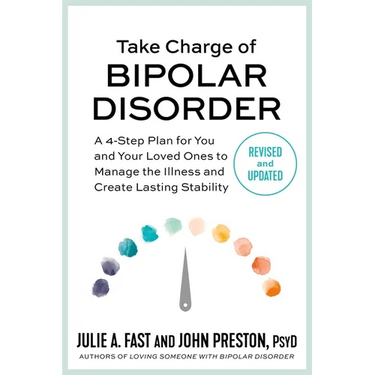 Take Charge of Bipolar Disorder: A 4-Step Plan for You and Your Loved Ones to Manage the Illness and Create Lasting Stability
