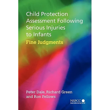 Child Protection Assessment Following Serious Injuries to Infants: Fine Judgments