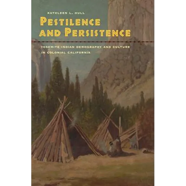 Pestilence and Persistence: Yosemite Indian Demography and Culture in Colonial California