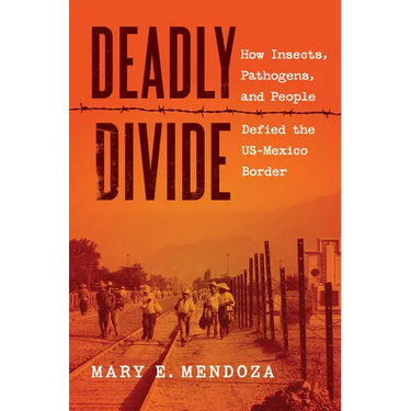 Deadly Divide: How Insects, Pathogens, and People Defied the Us-Mexico Border