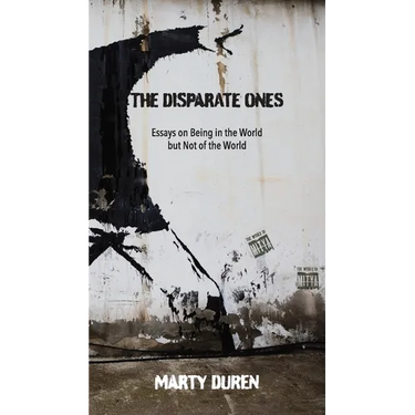 The Disparate Ones: Essays On Being in the World but Not of the World