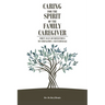 Caring for the Spirit of the Family Caregiver: Forty Days of Reflections to Strengthen and Encourage