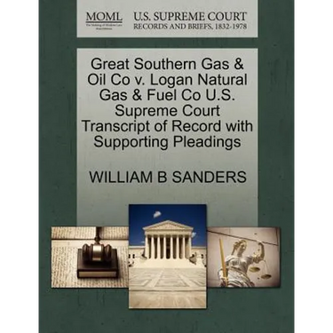 Great Southern Gas & Oil Co V. Logan Natural Gas & Fuel Co U.S. Supreme Court Transcript of Record with Supporting Pleadings