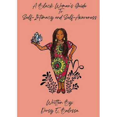 A Black Woman's Guide to Self Intimacy and Self-Awareness