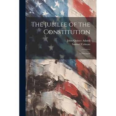 The Jubilee of the Constitution: A Discourse