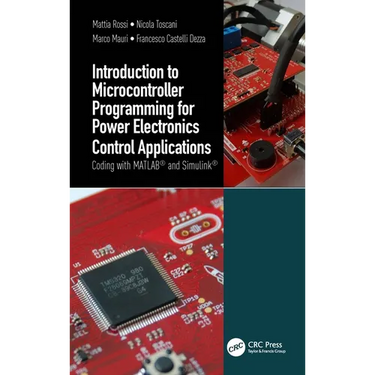 Introduction to Microcontroller Programming for Power Electronics Control Applications: Coding with Matlab(r) and Simulink(r)