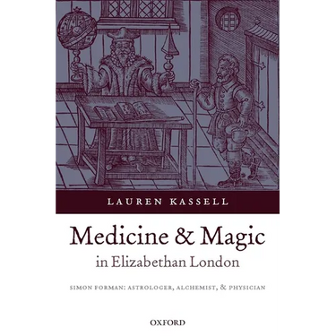 Medicine and Magic in Elizabethan London: Simon Forman