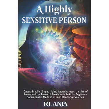 A Highly Sensitive Person: Opens Psychic Empath, Mind Learning uses the Art of Seeing and the Power of Angels with Reiki for Beginners. Bonus Guided M
