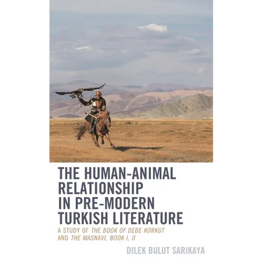 Human-Animal Relationship in Pre-Modern Turkish Literature: A Study of The Book of Dede Korkut and The Masnavi, Book I, II