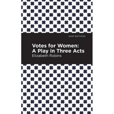 Votes for Women: A Play in Three Acts