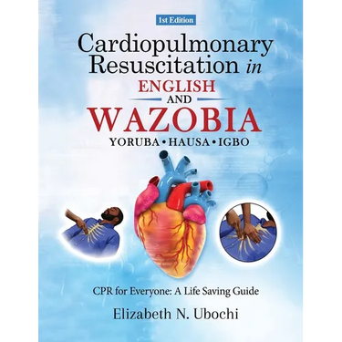 Cardiopulmonary Resuscitation in English and WAZOBIA LANGUAGE: A Life Worth Saving - Step-by-Step CPR Guide for Everyone