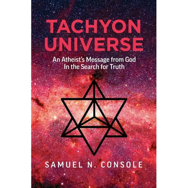 Tachyon Universe: An Atheist's Message from God in the Search for Truth
