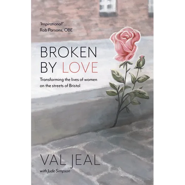 Broken By Love: Transforming the Lives of Women on the Streets of Bristol