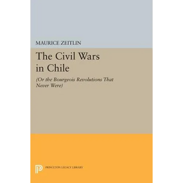 The Civil Wars in Chile: (Or the Bourgeois Revolutions That Never Were)