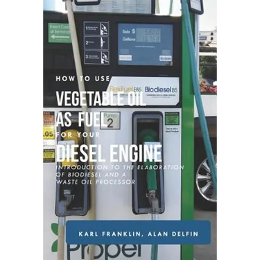 How to Use Vegetable Oil as Fuel for Your Diesel Engine: Introduction to the Elaboration of Biodiesel and a Waste Oil Processor