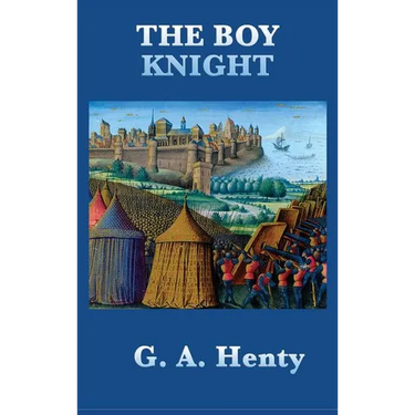 The Boy Knight: A Tale of Chivalry and Adventure in the Age of King Arthur