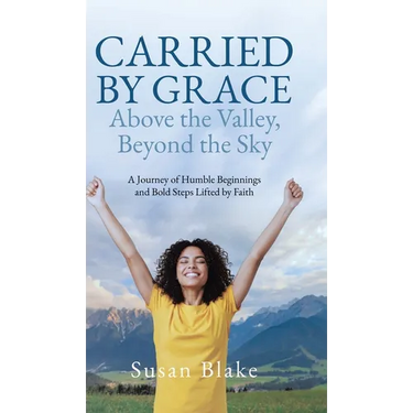 Carried by Grace Above the Valley, Beyond the Sky: A Journey of Humble Beginnings and Bold Steps Lifted by Faith