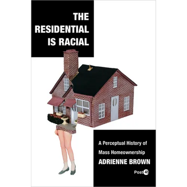 The Residential Is Racial: A Perceptual History of Mass Homeownership
