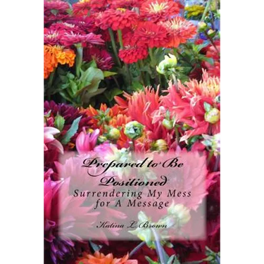 Prepared to Be Positioned: Surrendering My Mess for a Message