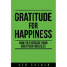 Gratitude for Happiness: How to Exercise Your Gratitude Muscles