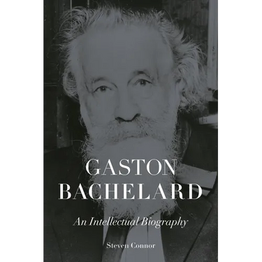 Gaston Bachelard: An Intellectual Biography