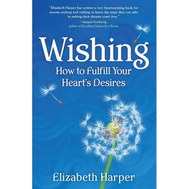 Wishing: How to Fulfill Your Heart's Desires