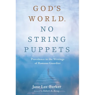God's World. No String Puppets: Providence in the Writings of Romano Guardini