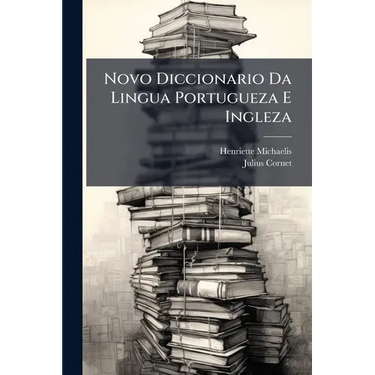 Novo Diccionario Da Lingua Portugueza E Ingleza