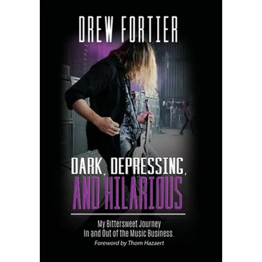 Dark, Depressing, and Hilarious: My Bittersweet Journey In and Out of the Music Business