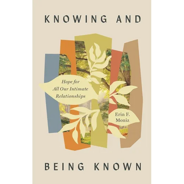 Knowing and Being Known: Hope for All Our Intimate Relationships