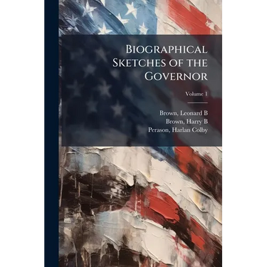 Biographical Sketches of the Governor; Volume 1