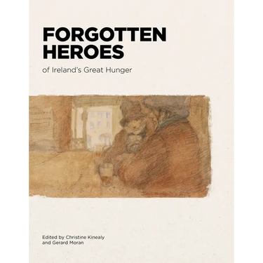 Forgotten Heroes of Ireland's Great Hunger