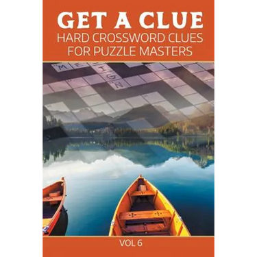 Get A Clue: Hard Crossword Clues For Puzzle Masters Vol 6