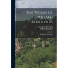 The Works Of William Robertson: The History Of Scotland