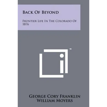 Back of Beyond: Frontier Life in the Colorado of 1876
