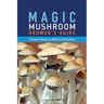 Magic Mushroom Grower's Guide Simple Steps to Bulk Cultivation