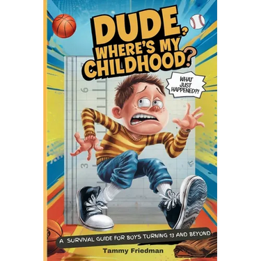 Dude, Where's My Childhood?: A Survival Guide for Boys Turning 13 and Beyond